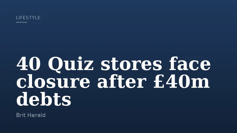 40 Quiz stores face closure after £40m debts