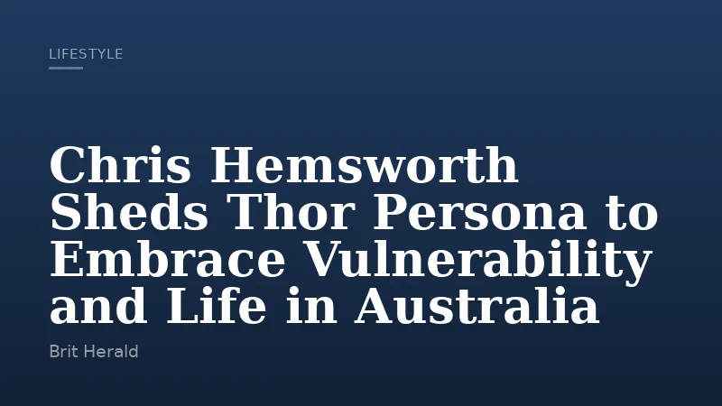 Chris Hemsworth Sheds Thor Persona to Embrace Vulnerability and Life in Australia