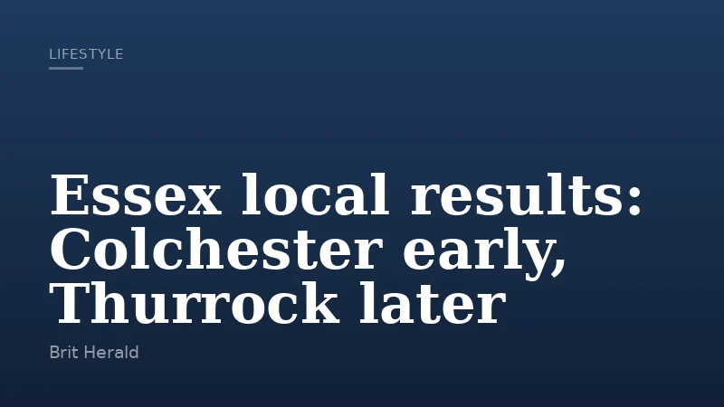Essex local results: Colchester early, Thurrock later