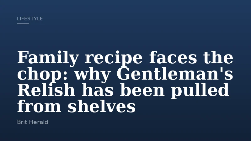Family recipe faces the chop: why Gentleman's Relish has been pulled from shelves