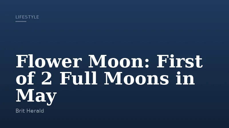 Flower Moon: First of 2 Full Moons in May
