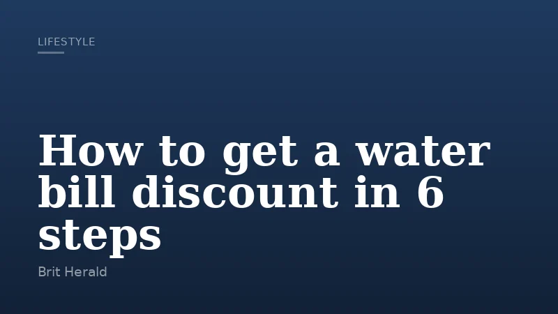 How to get a water bill discount in 6 steps