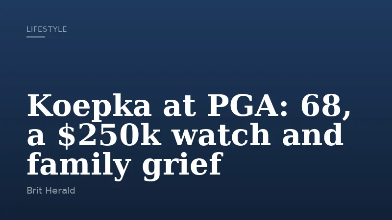 Koepka at PGA: 68, a $250k watch and family grief