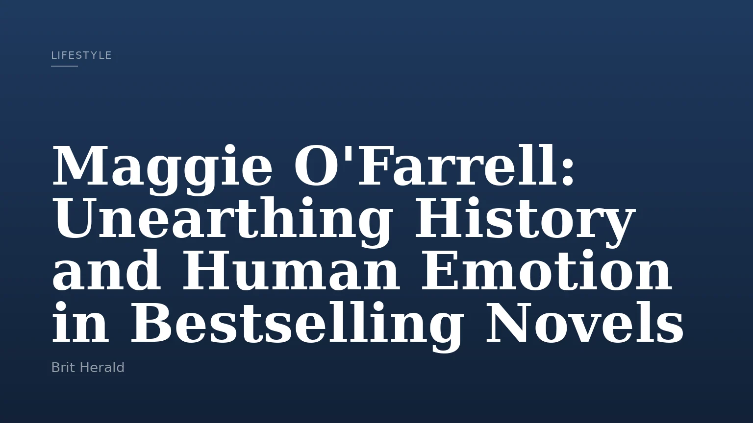 Maggie O'Farrell: Unearthing History and Human Emotion in Bestselling Novels