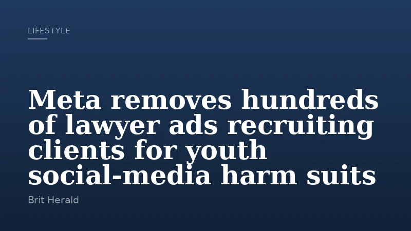 Meta removes hundreds of lawyer ads recruiting clients for youth social‑media harm suits
