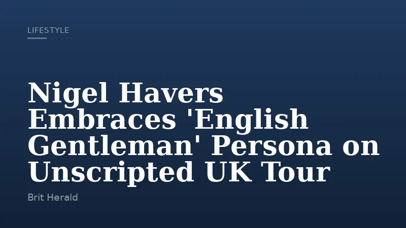 Nigel Havers Embraces 'English Gentleman' Persona on Unscripted UK Tour