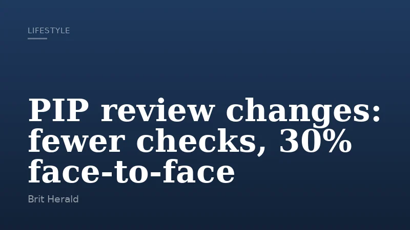 PIP review changes: fewer checks, 30% face-to-face