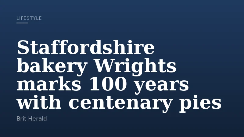 Staffordshire bakery Wrights marks 100 years with centenary pies