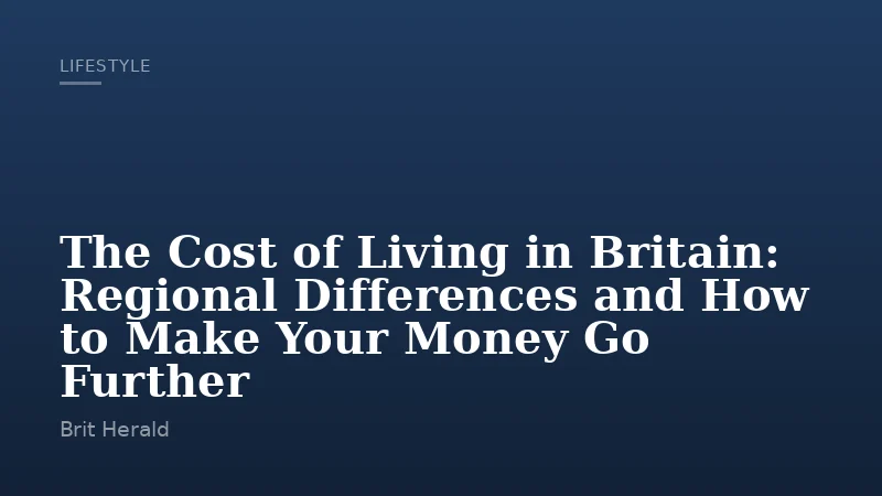 The Cost of Living in Britain: Regional Differences and How to Make Your Money Go Further