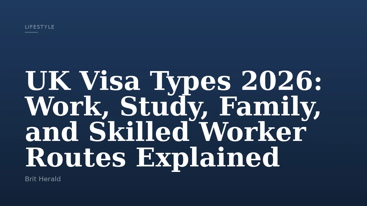 UK Visa Types 2026: Work, Study, Family, and Skilled Worker Routes Explained
