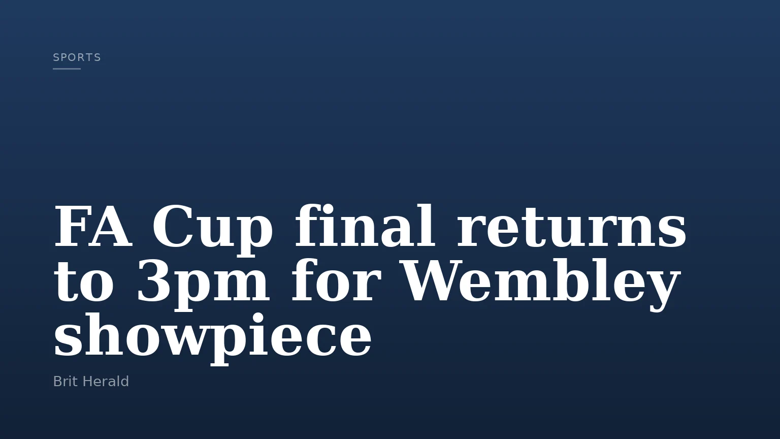 FA Cup final returns to 3pm for Wembley showpiece