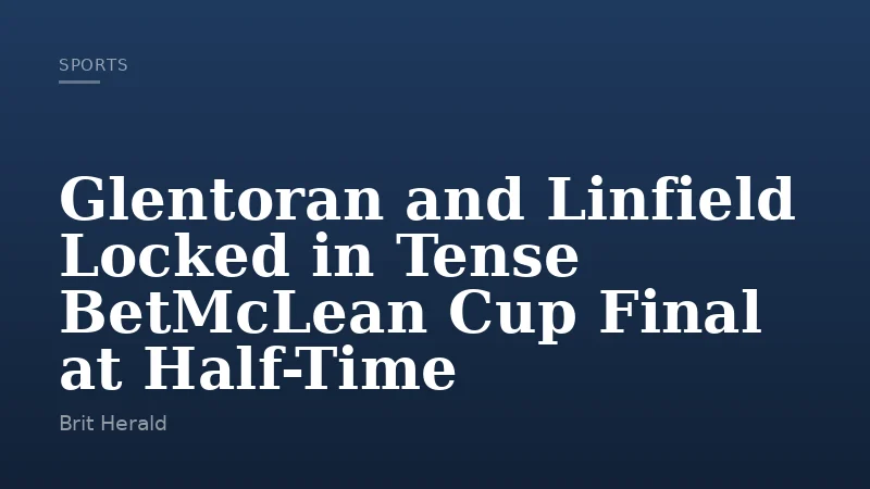 Glentoran and Linfield Locked in Tense BetMcLean Cup Final at Half-Time