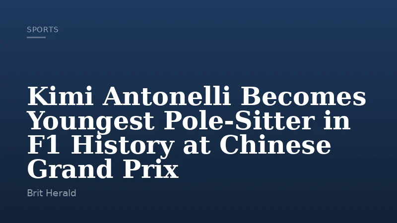 Kimi Antonelli Becomes Youngest Pole-Sitter in F1 History at Chinese Grand Prix