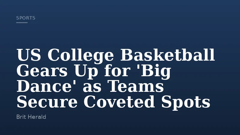 US College Basketball Gears Up for 'Big Dance' as Teams Secure Coveted Spots