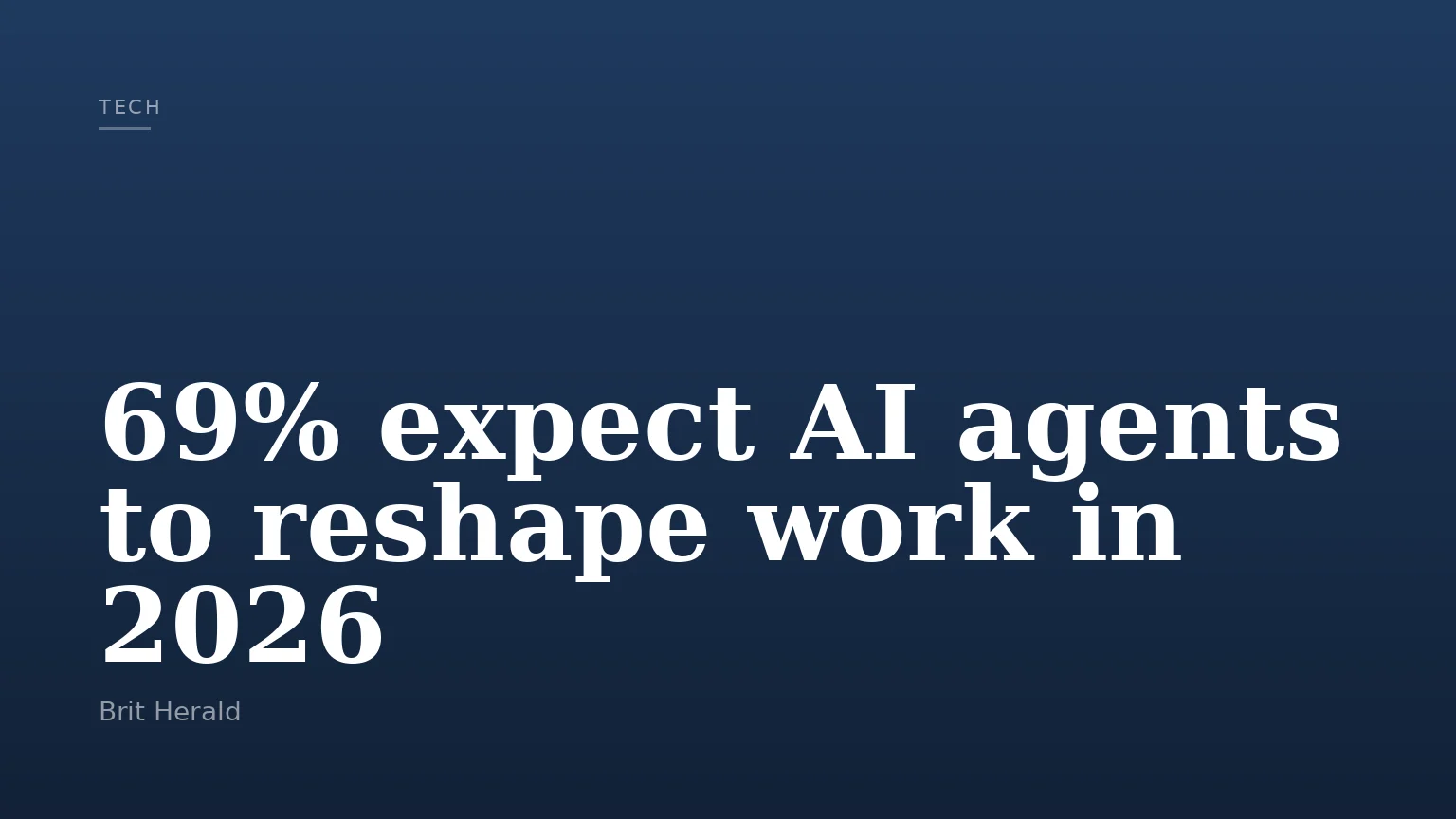 69% expect AI agents to reshape work in 2026