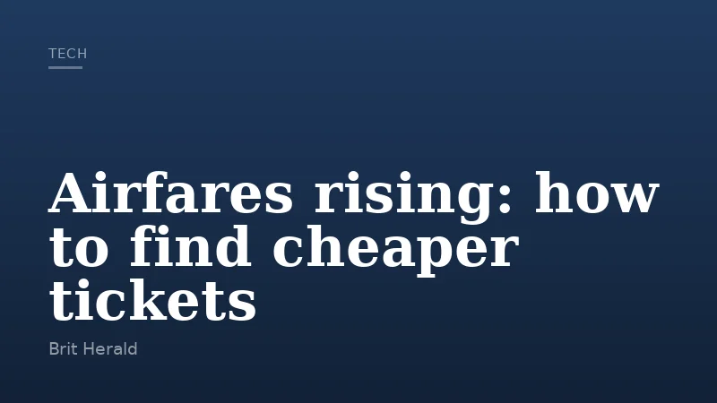 Airfares rising: how to find cheaper tickets