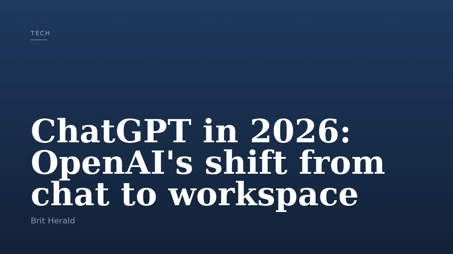 ChatGPT in 2026: OpenAI's shift from chat to workspace