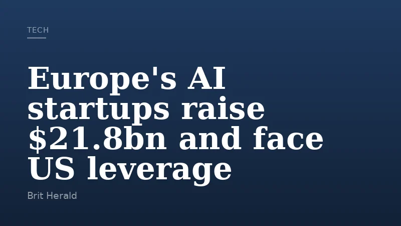 Europe's AI startups raise $21.8bn and face US leverage