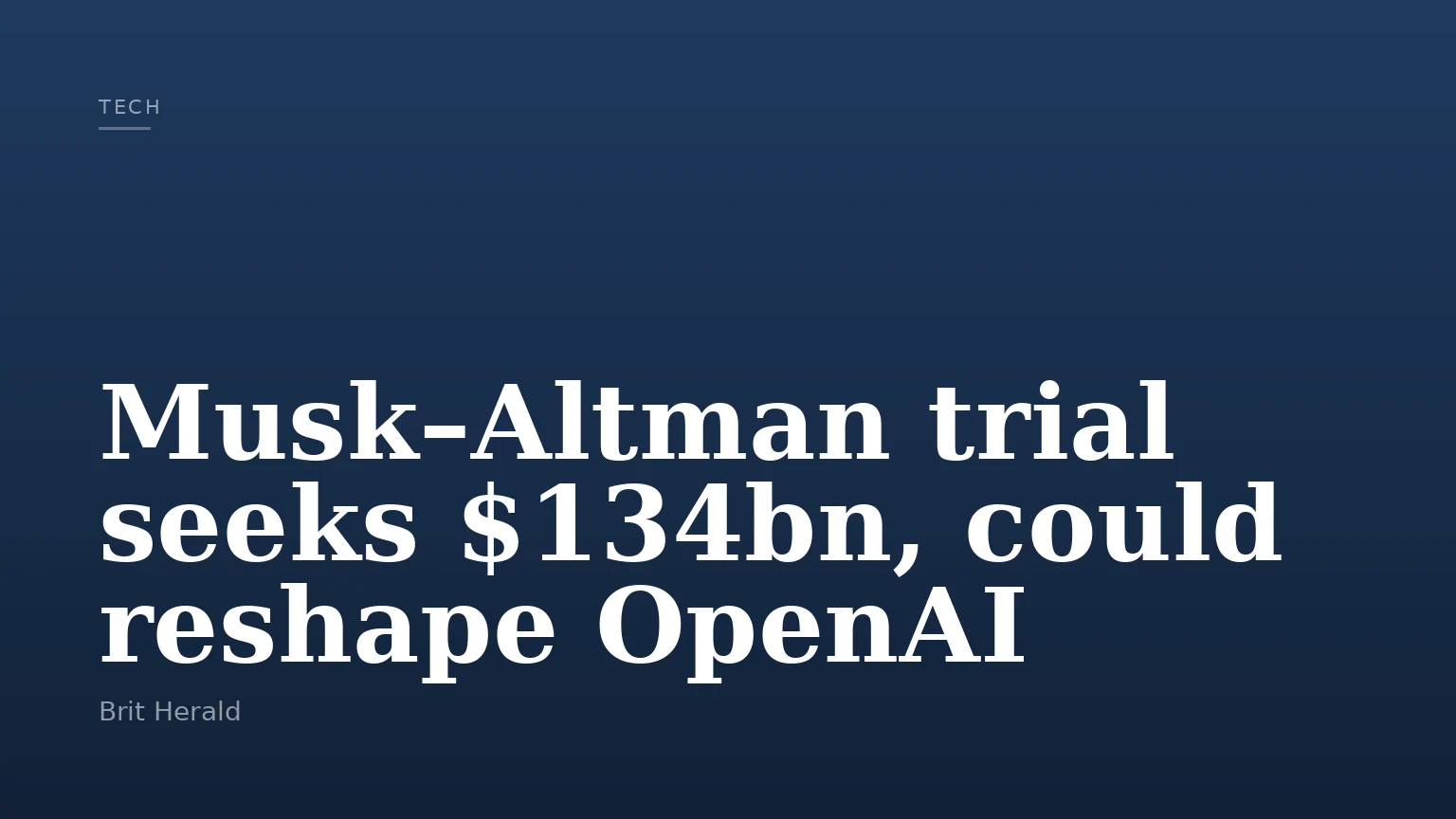 Musk–Altman trial seeks $134bn, could reshape OpenAI
