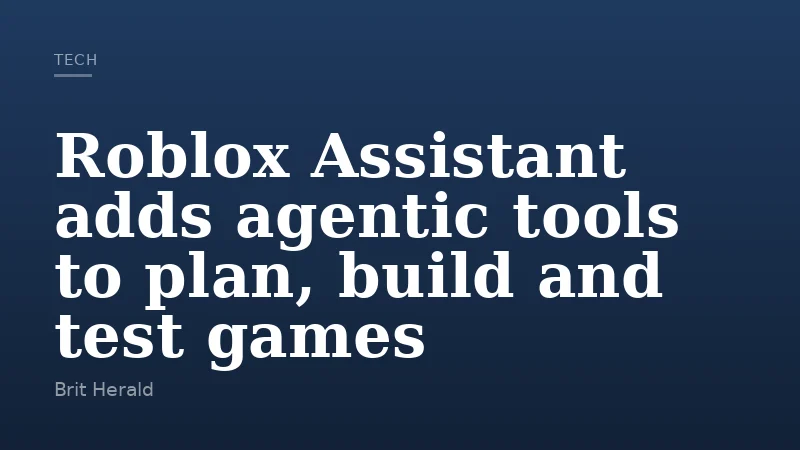 Roblox Assistant adds agentic tools to plan, build and test games