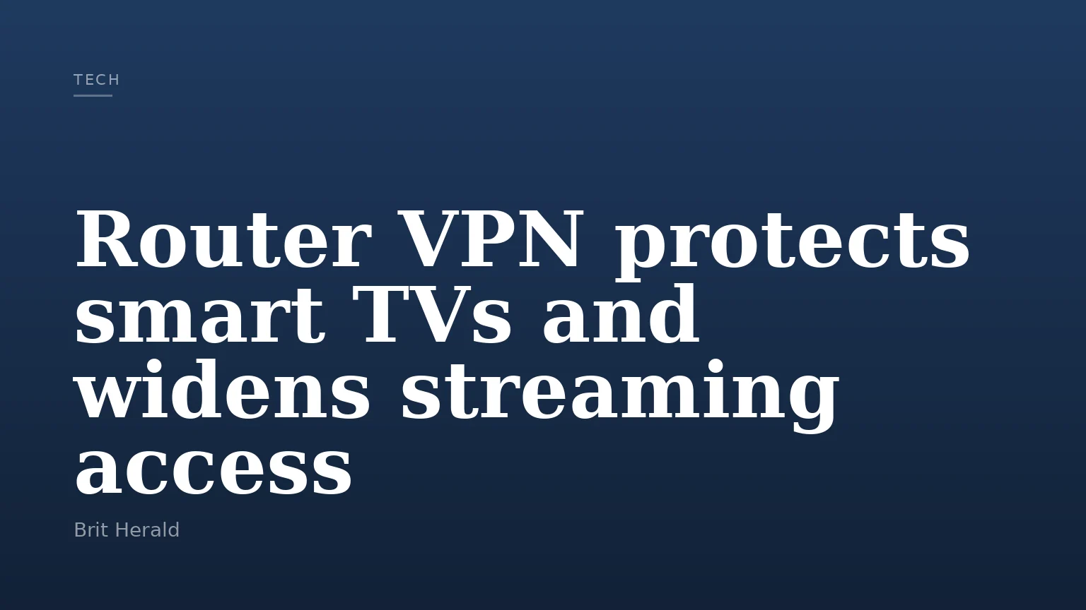 Router VPN protects smart TVs and widens streaming access