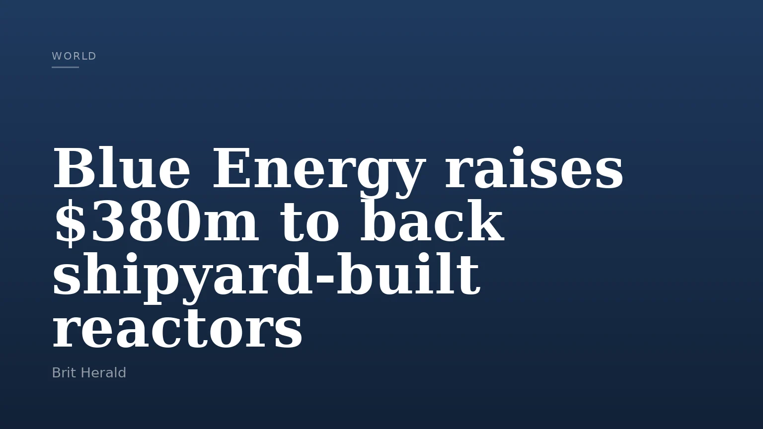 Blue Energy raises $380m to back shipyard‑built reactors